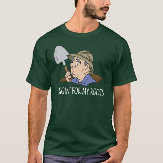 Diggin' For My Roots T-Shirt