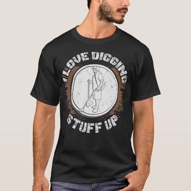 Digging Stuff Up Metal Detecting Detector Magnet F T-Shirt (Front)