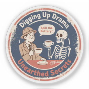 Digging Up Drama Archaeology Humor Sticker