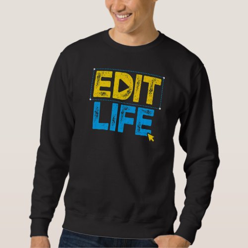 Digital Editor Edit Life Video Editing Graphic Des Sweatshirt