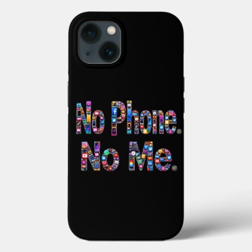 Digital Life No Phone No Me Case