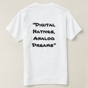 “Digital Natives, Analog Dreams” in white T-Shirt