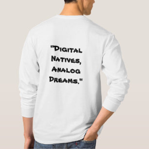 "Digital Natives, Analog Dreams" in white  T-Shirt
