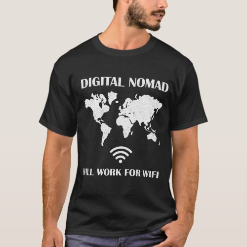 DIGITAL NOMAD WILL WORK FOR WIFI T_Shirt