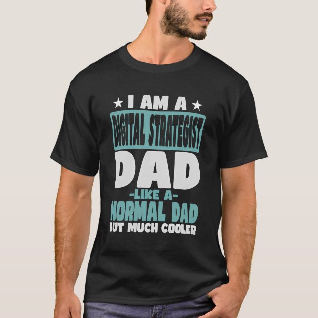 Digital Strategist Dad Cooler Than Normal T-Shirt (Front)