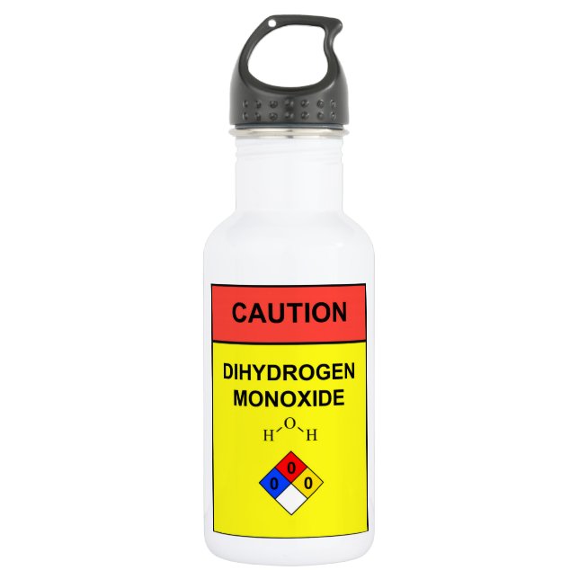 "DIHYDROGEN MONOXIDE"  Caution Lable water bottle (Front)