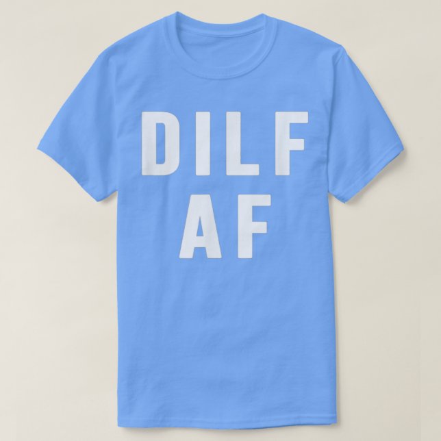 Dilf Af Funny Mothers Day Fathers day  T-Shirt (Design Front)