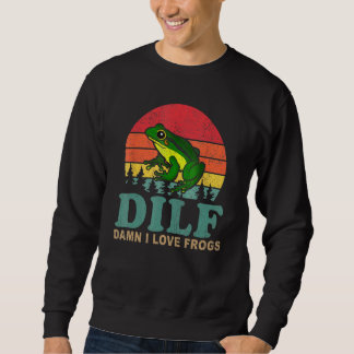 DILF-Damn I Love Frogs Saying Frog-Amphibian Sweatshirt