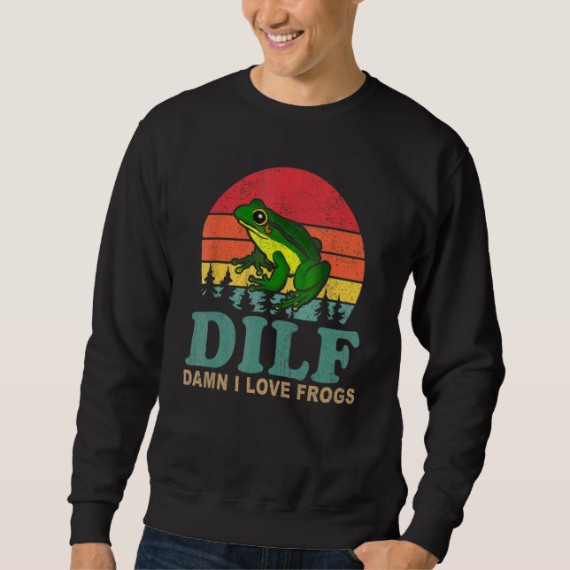 DILF-Damn I Love Frogs Saying Frog-Amphibian Sweatshirt (Front)