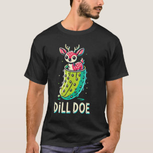 Dill Doe Funny Adult Humor Dill Pickle Deer Rednec T-Shirt