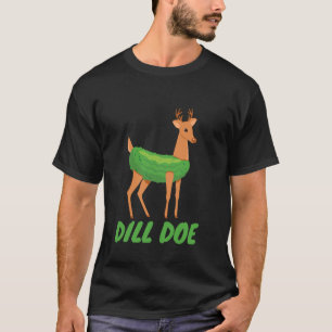 Dill Doe Funny Adult Humor Funny Nature Deer Pickl T-Shirt