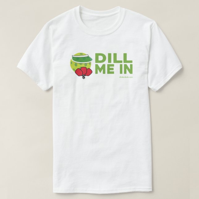 "Dill Me In" Pickleball T-Shirt (Design Front)