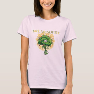 “Dill Me Softly” Women's Nurse Humor Tee – Botanic