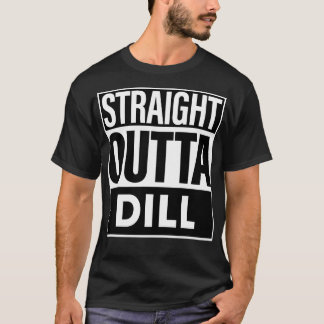 Dill Name Straight Outta Dill T-Shirt