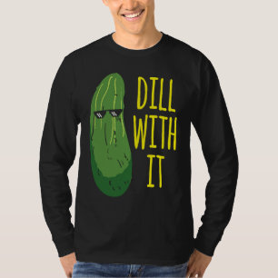 Dill with him cucumber for pickle 1 T-Shirt