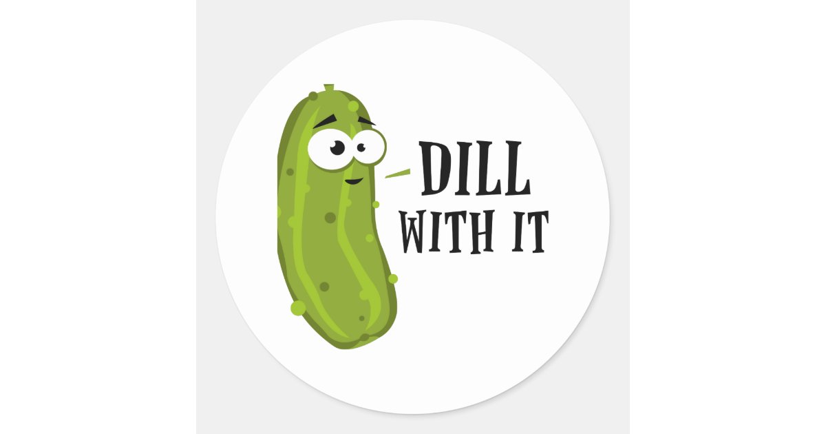Dill With It Classic Round Sticker | Zazzle