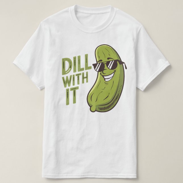 Dill With It - Funny, Cool & Sarcastic Pun T-Shirt (Design Front)