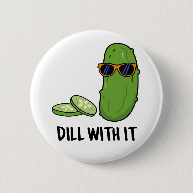 Dill With It Funny Dill Pickle Pun Button (Front)