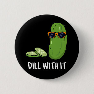 Dill With It Funny Dill Pickle Pun Dark BG Button