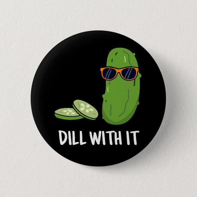 Dill With It Funny Dill Pickle Pun Dark BG Button (Front)