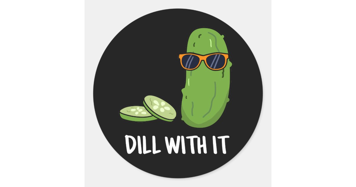 Dill With It Funny Dill Pickle Pun Dark BG Classic Round Sticker | Zazzle
