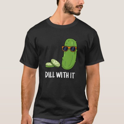 Dill With It Funny Dill Pickle Pun Dark BG T_Shirt