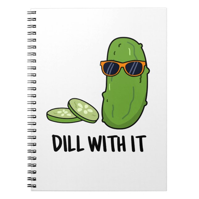 Dill With It Funny Dill Pickle Pun  Notebook (Front)