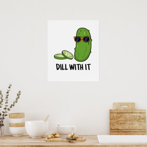 Dill With It Funny Dill Pickle Pun Poster Zazzle 6941