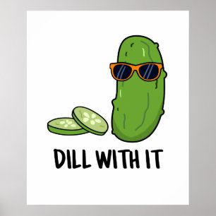 Dill With It Funny Dill Pickle Pun Poster