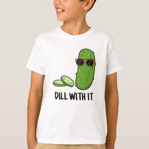 Dill With It Funny Dill Pickle Pun  T-Shirt