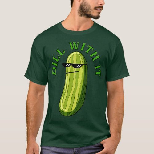 Dill With It Funny Pickle 1 T_Shirt