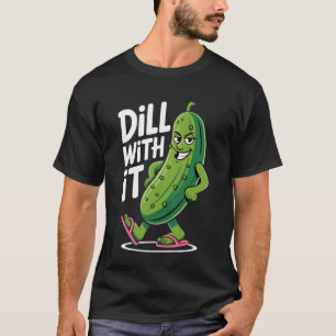 Dill With It Funny Pickle Humor Design T-Shirt