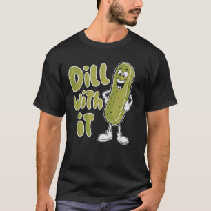 Dill With It Funny Pickle T-Shirt
