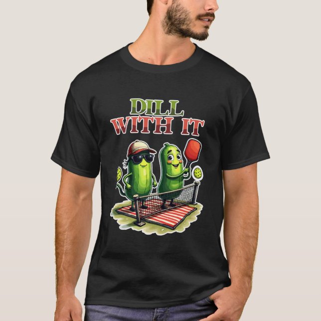 Dill with It Funny Pickleball Pun Cute Pickle T-Shirt (Front)