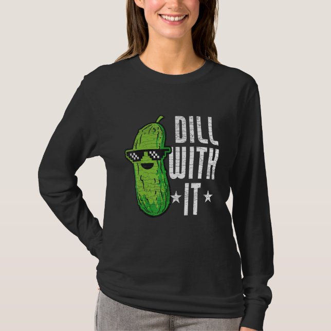 Dill With It Pickle Cucumber T-Shirt (Front)