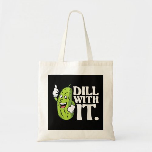 Dill With It _ Pickle Lover Cucumber Vegetable Pic Tote Bag