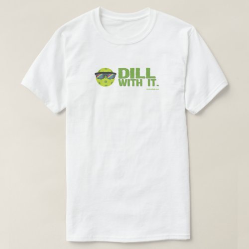 Dill With It Pickleball T_Shirt