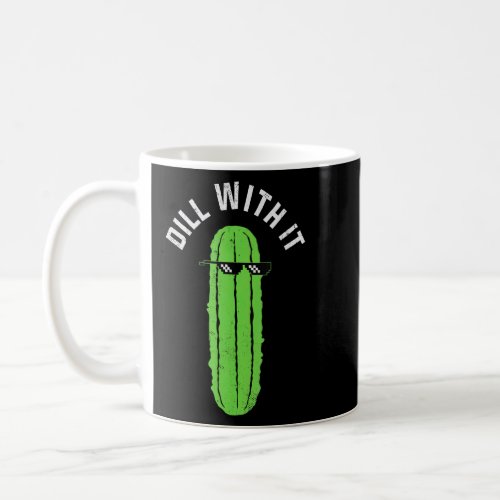 Dill With It Sarcastic Pickle Pun Graphic  Coffee Mug