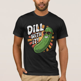 Dill with it! T-Shirt