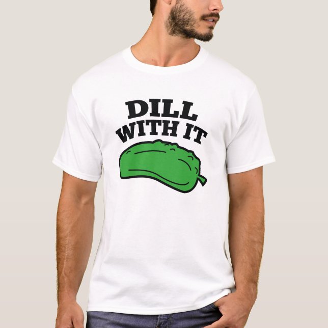 Dill With It T-Shirt (Front)