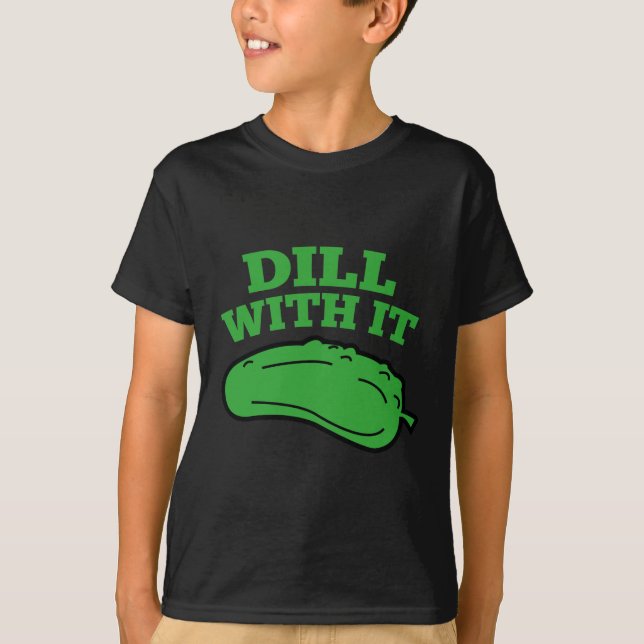 Dill With It T-Shirt (Front)