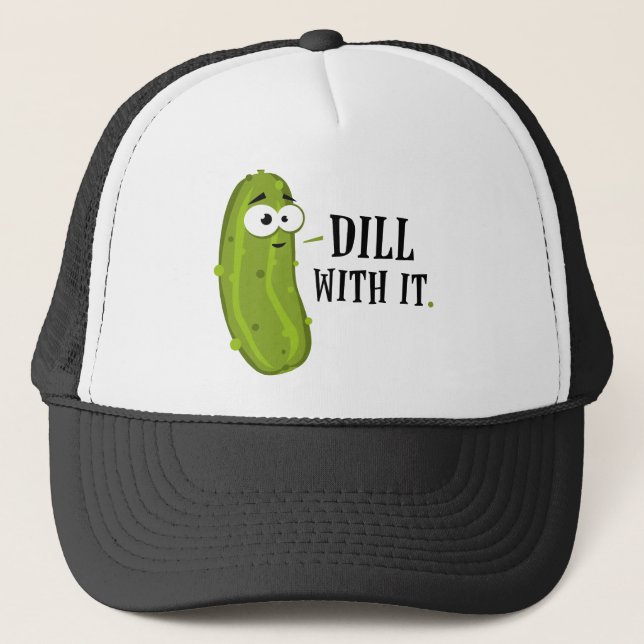 Dill With It Trucker Hat (Front)