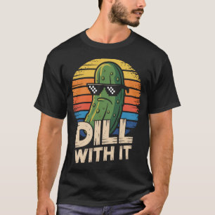 Dill With It Vegetarian Pickle Lover T-Shirt