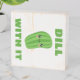 Dill with it wooden box sign | Zazzle