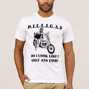 DILLIGAF Do I Look Like I Golf And Fish? T-Shirt