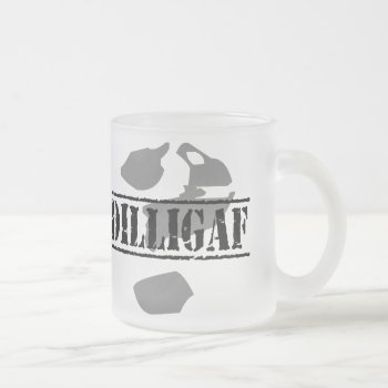 Dilligaf? Does It Look Like I Give A .... Frosted Glass Coffee Mug by NetSpeak at Zazzle