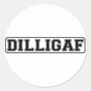 DILLIGAF – Funny rude “Do I look like I Give A” Classic Round Sticker