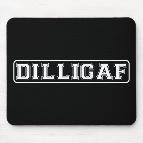 DILLIGAF  Funny Rude Do I look like I Give A  Mouse Pad