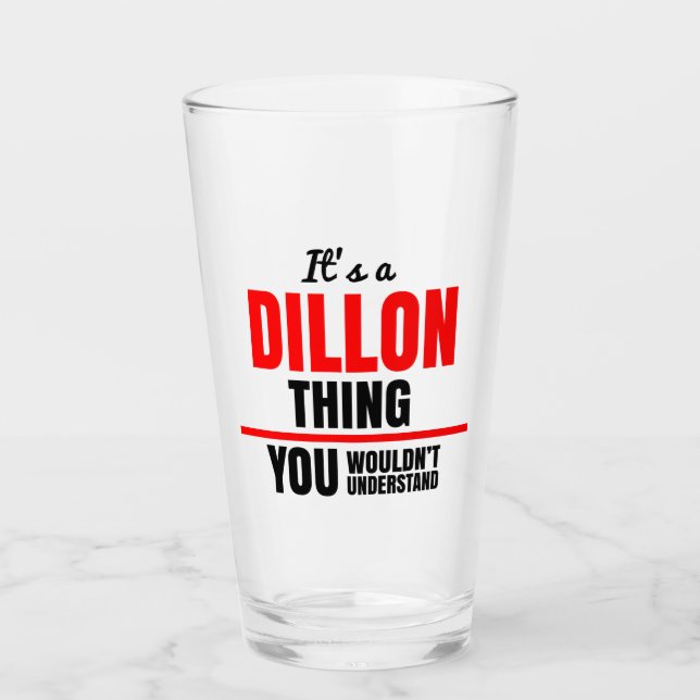 Dillon thing you wouldn't understand name glass (Front)