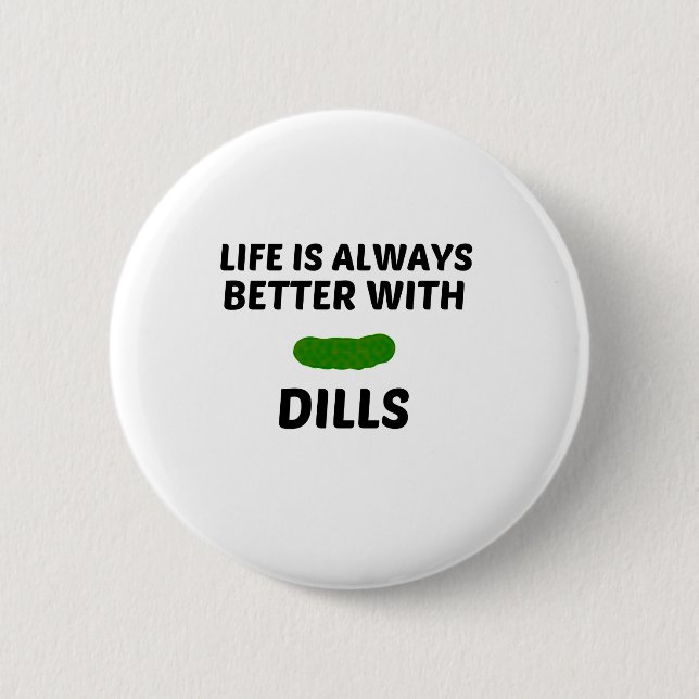 DILLS LIFE IS BETTER BUTTON (Front)